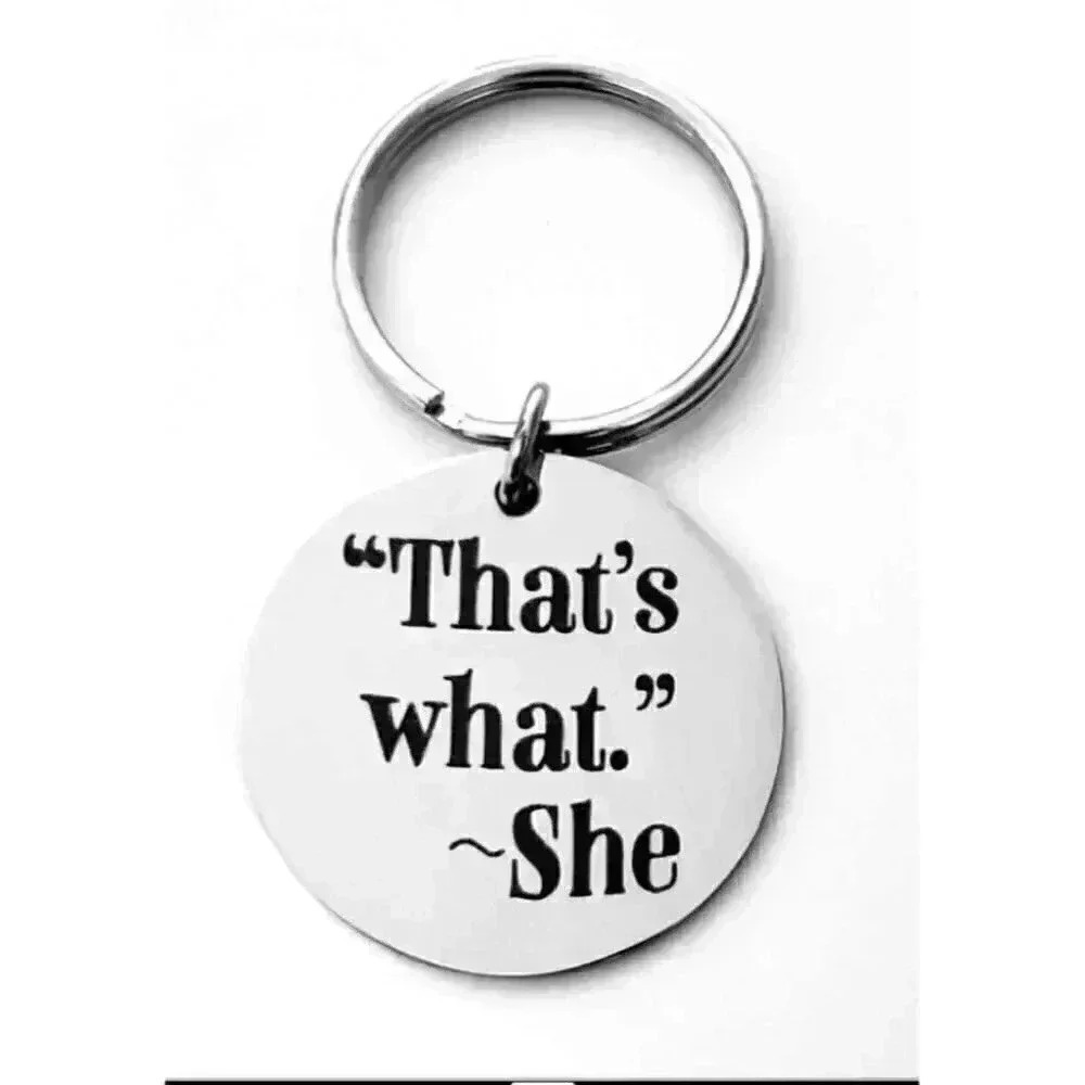 "That's WHAT" SHE STAINLESS STEEL KEYCHAIN